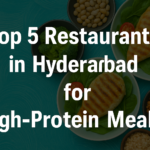 Top 5 restaurants in hyderabad for high protein meals